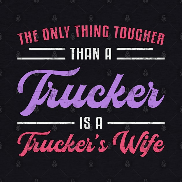 Truckers Wife Tougher Than A Trucker Truck Funny by T-Shirt.CONCEPTS